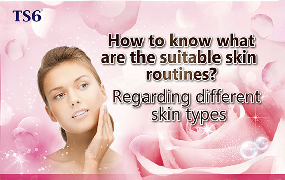 How to know what are the suitable skin routines? Regarding different skin types